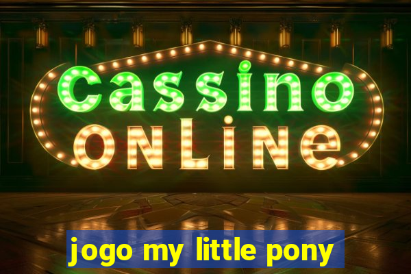 jogo my little pony